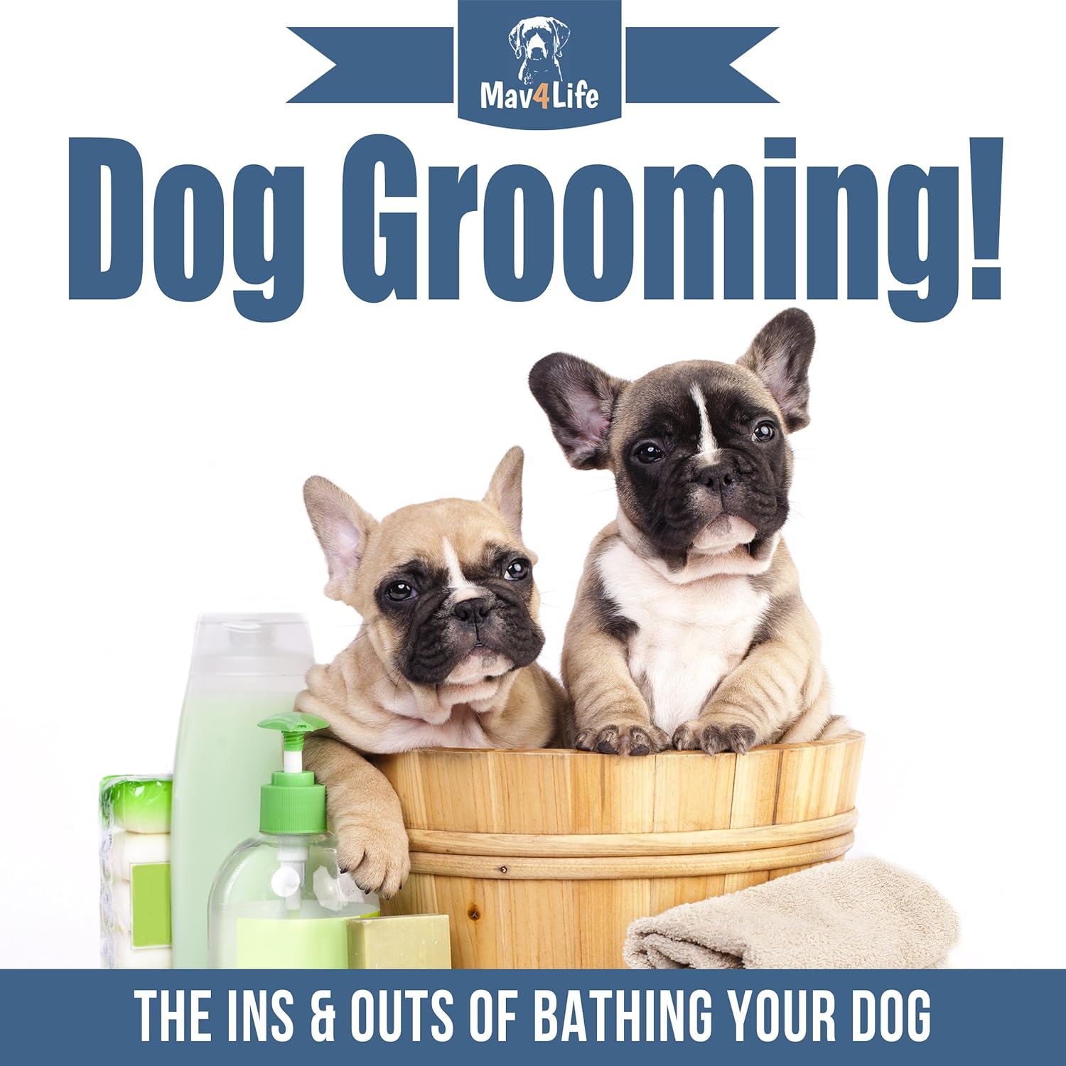 Dog Grooming!: The Ins & Outs of Bathing Your Dog (Mav4Life)
