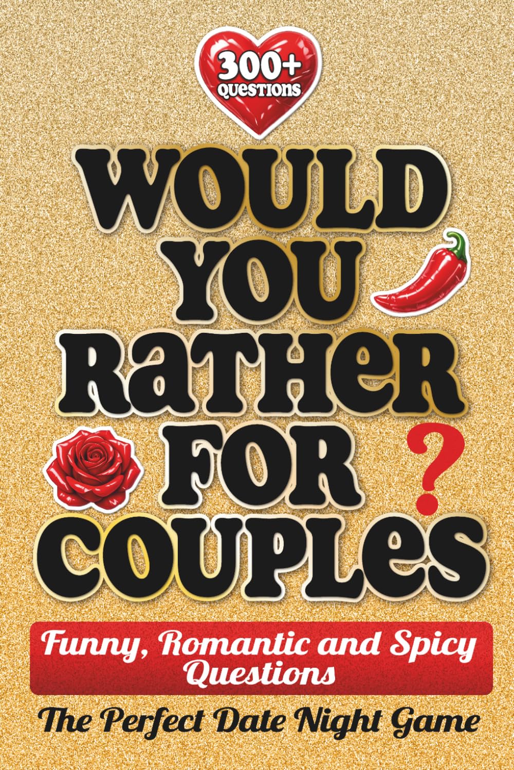 Would You Rather For Couples: 300+ Funny, Romantic and Spicy Questions – The Perfect Date Night Game