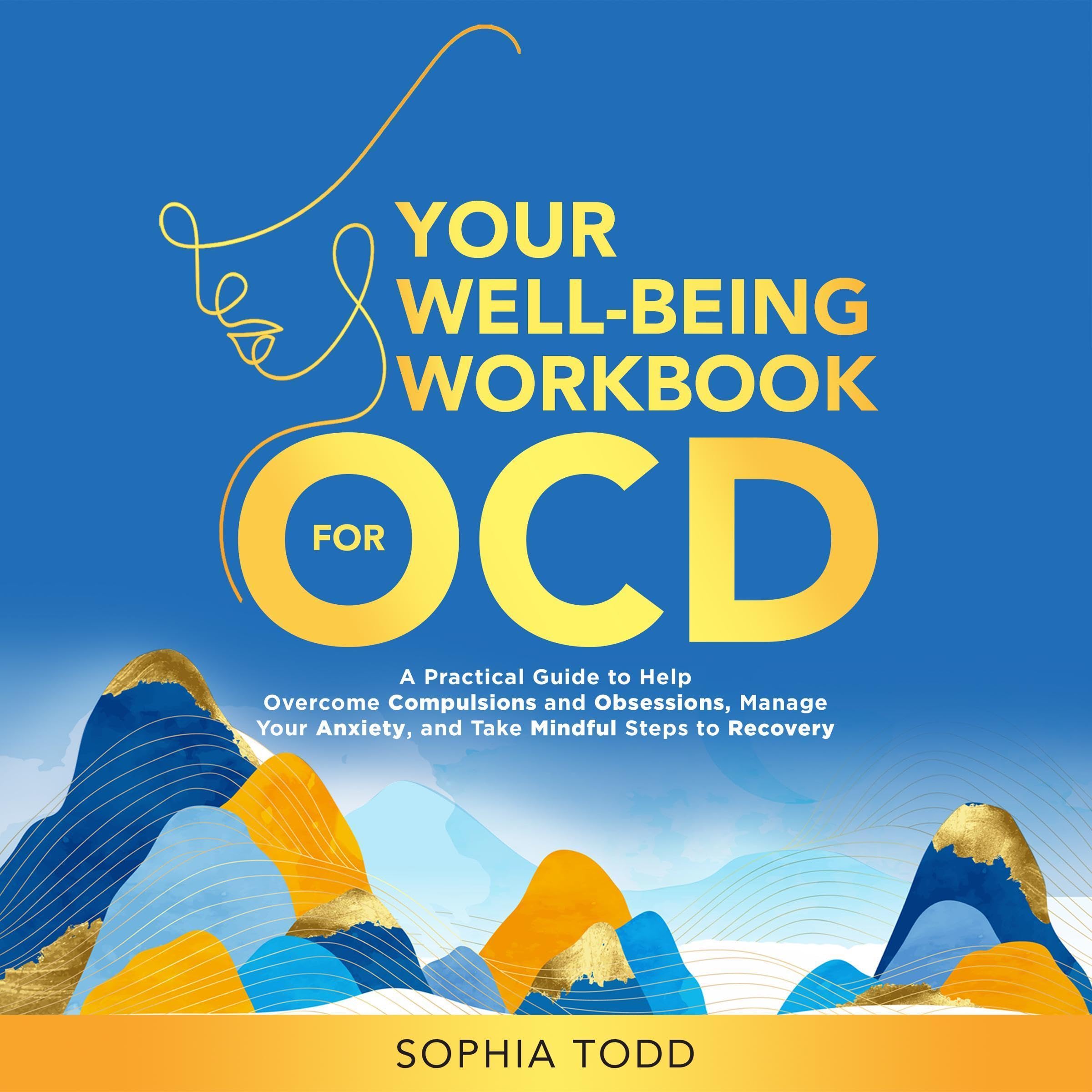 Your Well-Being Workbook for OCD: A Practical Guide to Help Overcome Compulsions and Obsessions, Manage Your Anxiety, and Take Mindful Steps to Recovery