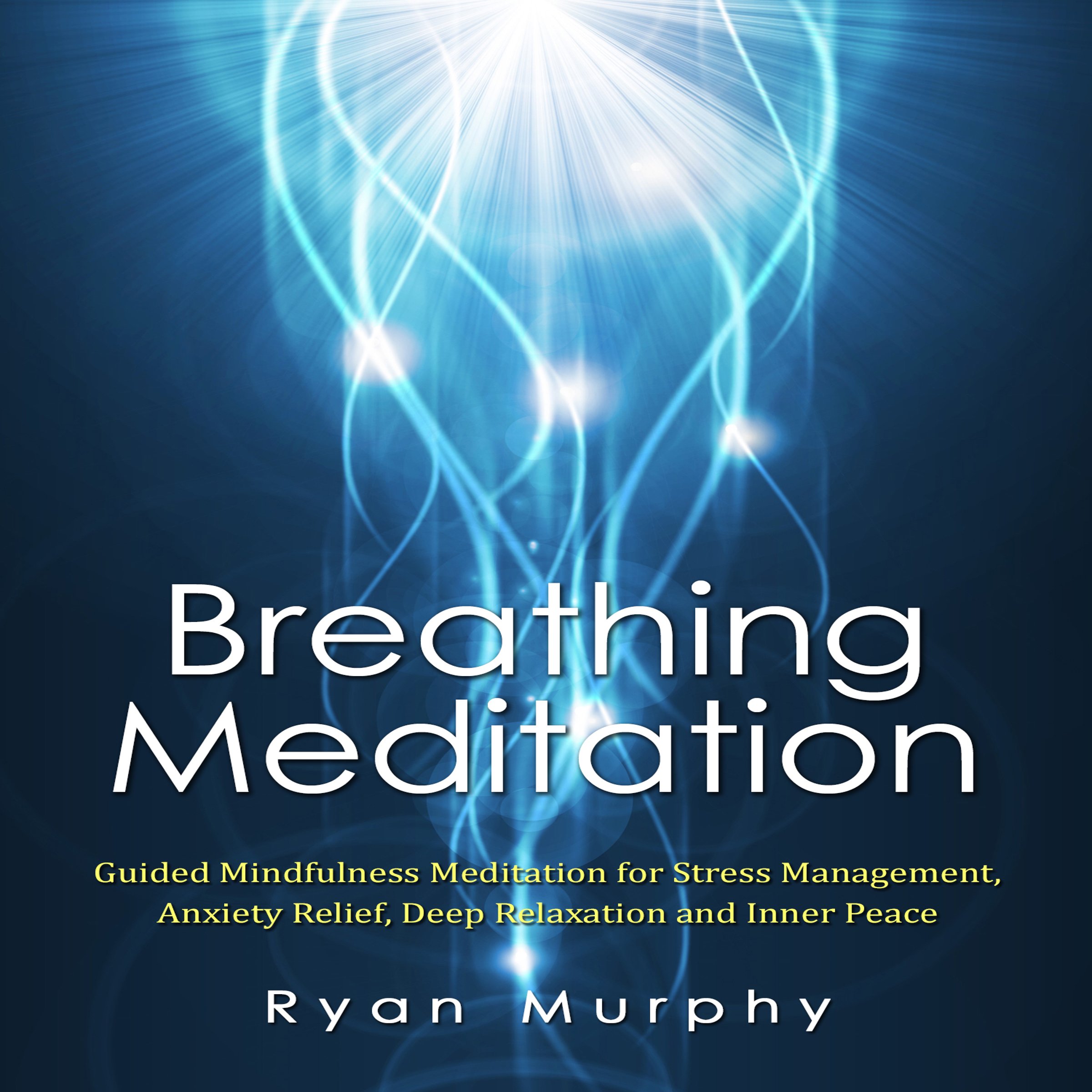 Cover art for Breathing Meditation: Guided Mindfulness Meditation for Stress Management, Anxiety Relief, Deep Relaxation and Inner Peace