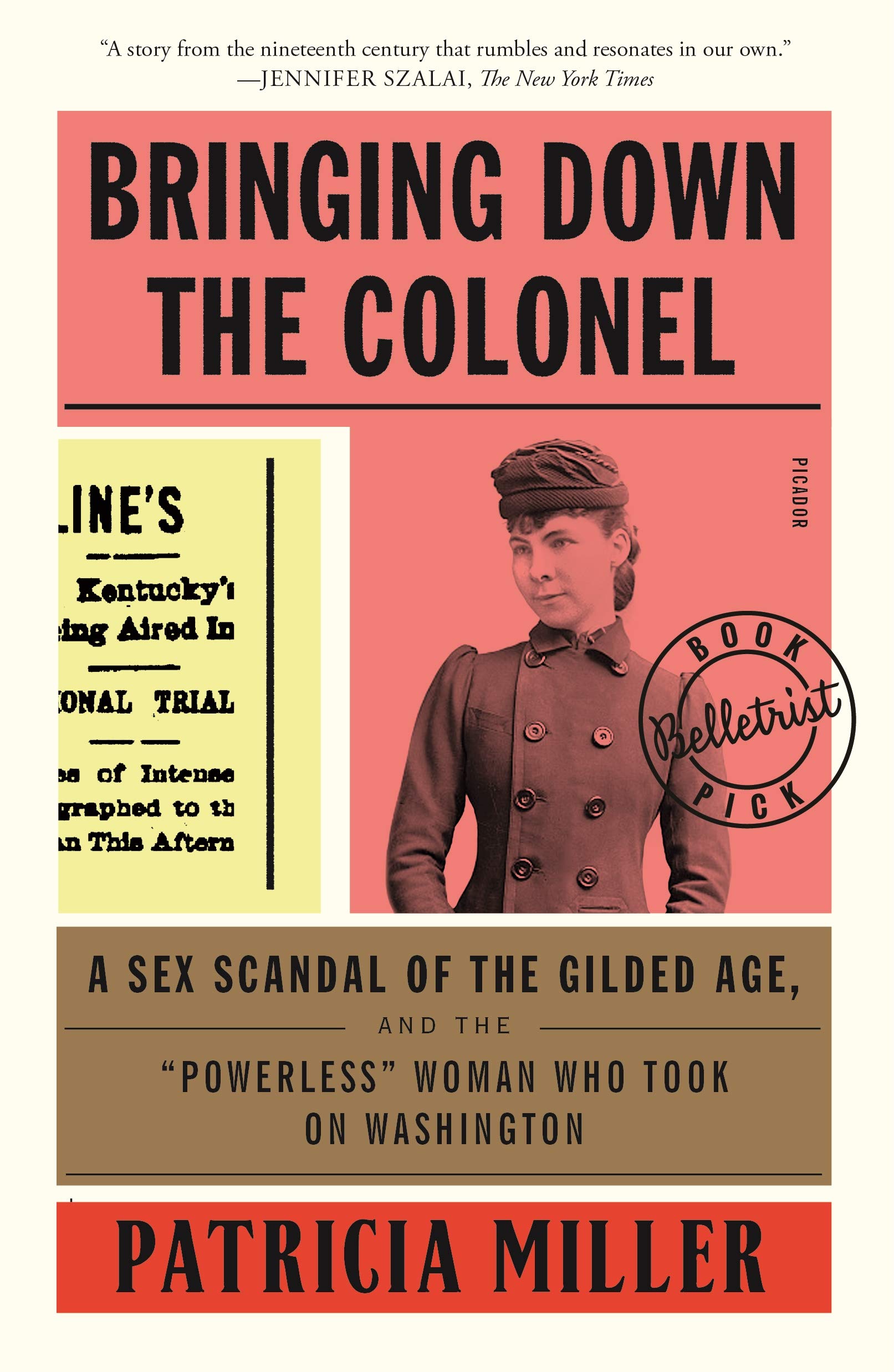 Bringing Down the Colonel: A Sex Scandal of the Gilded Age, and the "Powerless" Woman Who Took On Washington