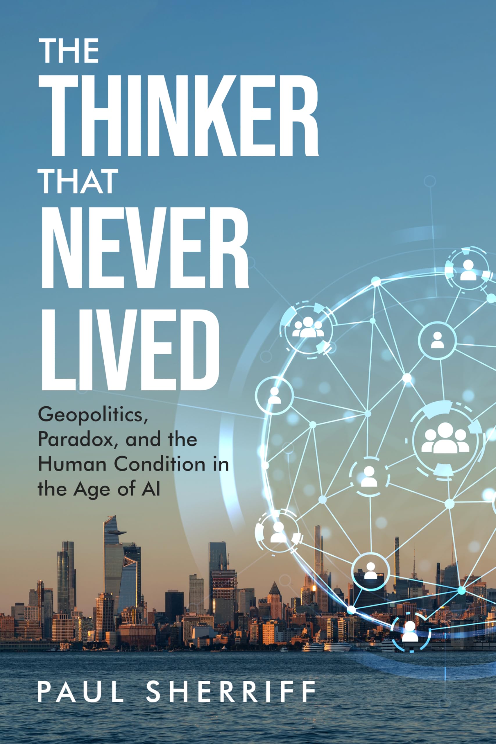 The Thinker That Never Lived: Geopolitics, Paradox, and the Human Condition in the Age of AI