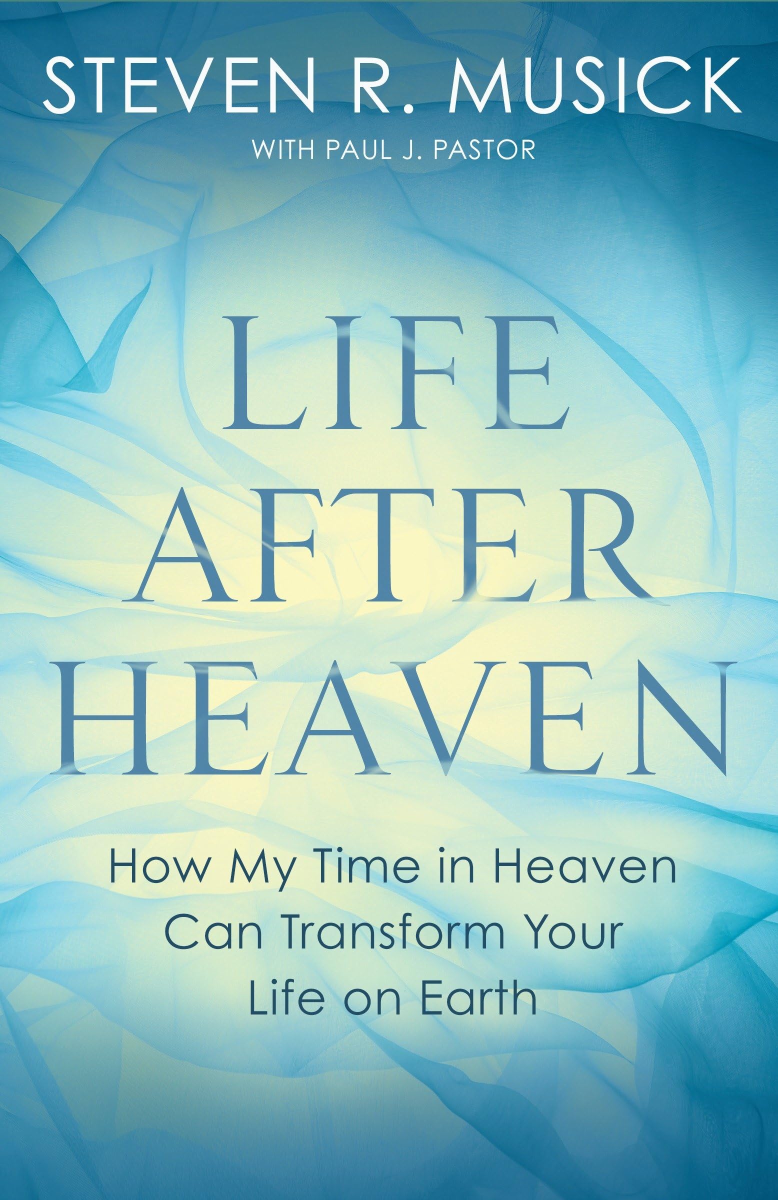 Life After Heaven: How My Time in Heaven Can Transform Your Life on Earth By St