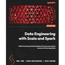 Data Engineering with Scala and Spark Build streaming and batch pipelines that process massive amounts of data using Scala
