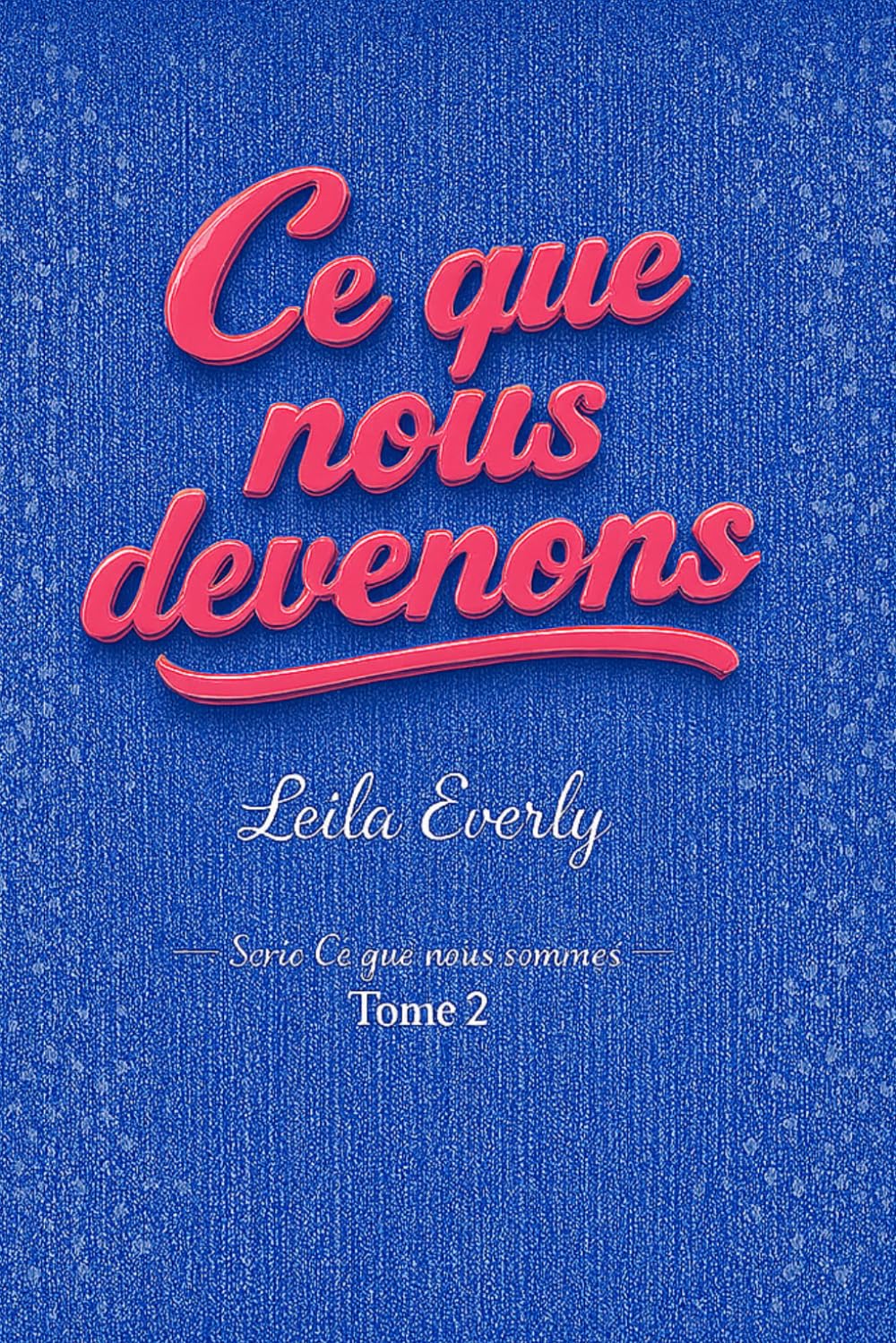 Ce que nous sommes: Ce que nous devenons - Tome 2