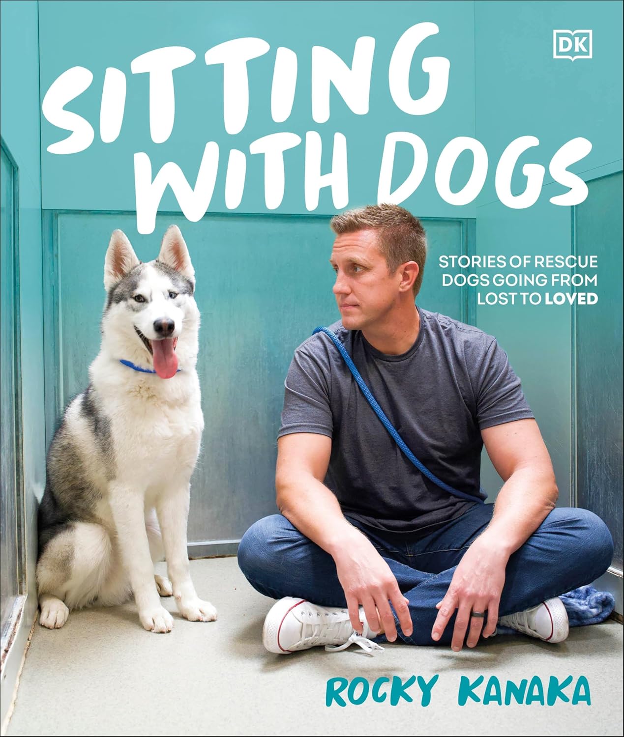 Sitting with Dogs: Stories of Rescue Dogs Going from Lost to Loved Sitting with Dogs: Stories of Rescue Dogs Going from Lost to Loved