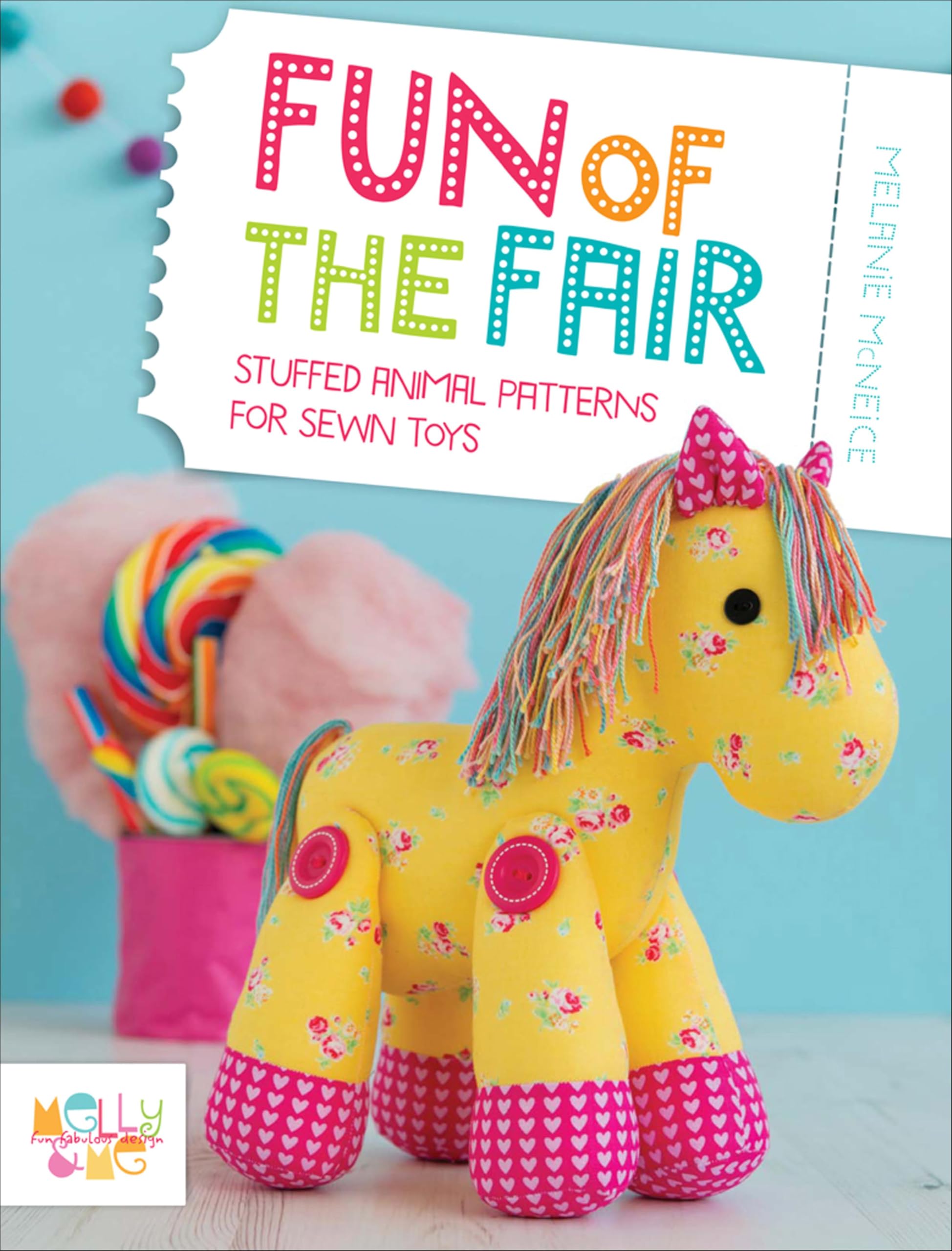 Fun of the Fair: Stuffed Animal Patterns for Sewn Toys (Melly & Me: Fun Fabulous Design) (English Edition)