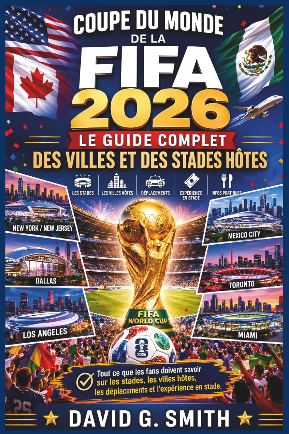COUPE DU MONDE DE LA FIFA 2026: Guide Complet des Villes Hôtes et des Stades