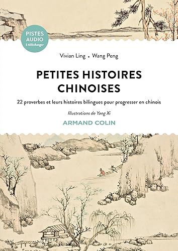 Petites histoires chinoises: 22 proverbes et leurs histoires bilingues pour progresser en chinois