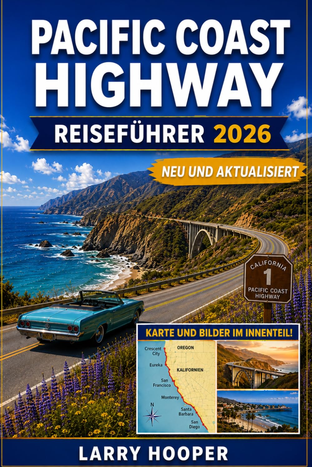 PACIFIC COAST HIGHWAY REISEFÜHRER 2026: Malerische Küstenstraßen, Abenteuer in Big Sur, versteckte Strände, charmante Küstenstädte, Rastplätze direkt ... unvergesslichen Roadtrip durch Kalifornien