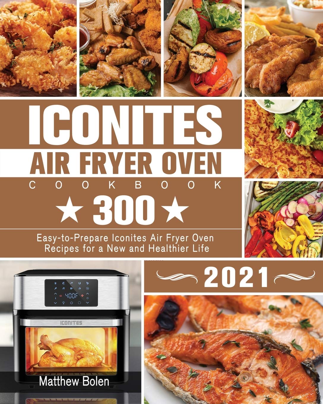 Iconites Air Fryer Oven Cookbook 2021 Bolen, Matthew 9781801246064