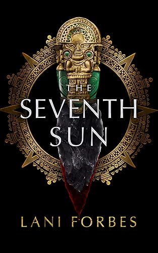 The Seventh Sun (The Age of the Seventh Sun Series, Book 1) (Age of the Seventh Sun, 1)