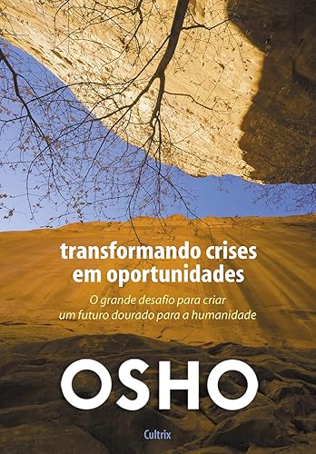 Transformando Crises em Oportunidades: o Grande Desafio Para Criar um Futuro Dourado Para a Humanidade
