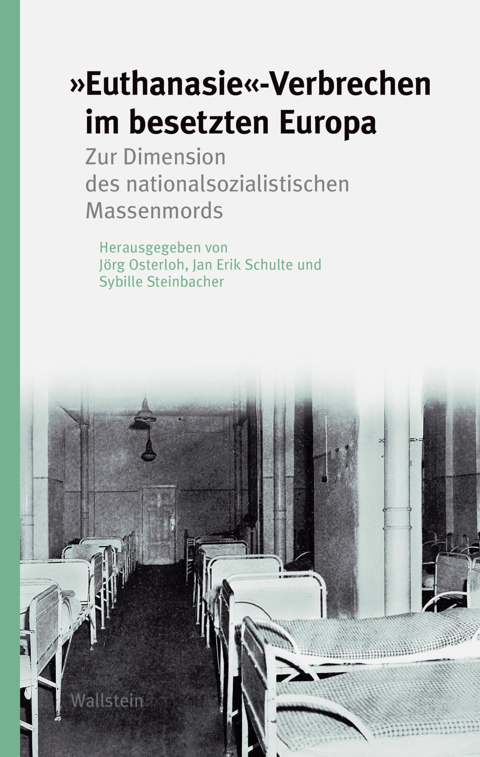 »Euthanasie«-Verbrechen im besetzten Europa: Zur Dimension des nationalsozialistischen Massenmords (Studien zur Geschichte und Wirkung des Holocaust)
