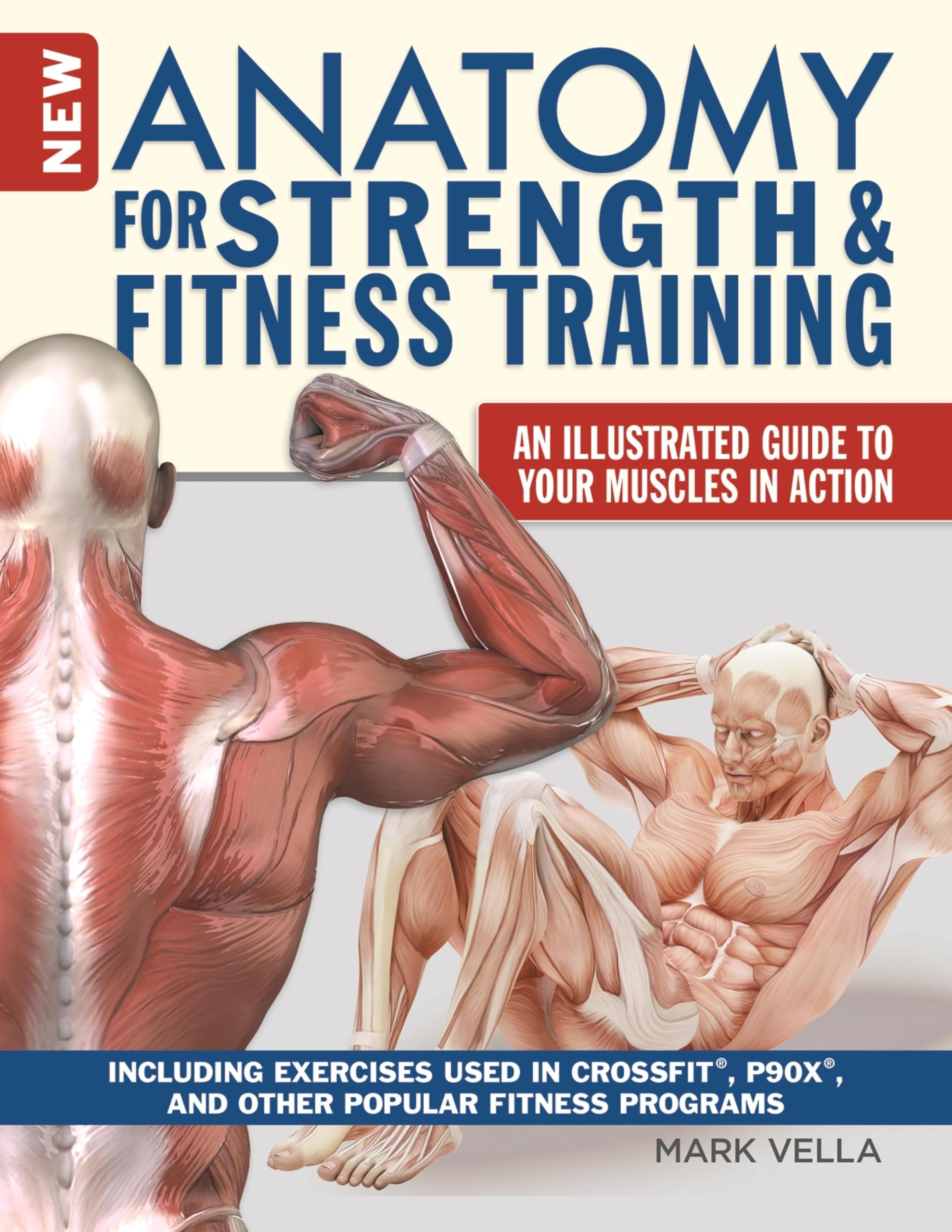 New Anatomy for Strength & Fitness Training: An Illustrated Guide to Your Muscles in Action Including Exercises Used in CrossFit®, P90X®, and Other Popular Fitness Programs (English Edition)