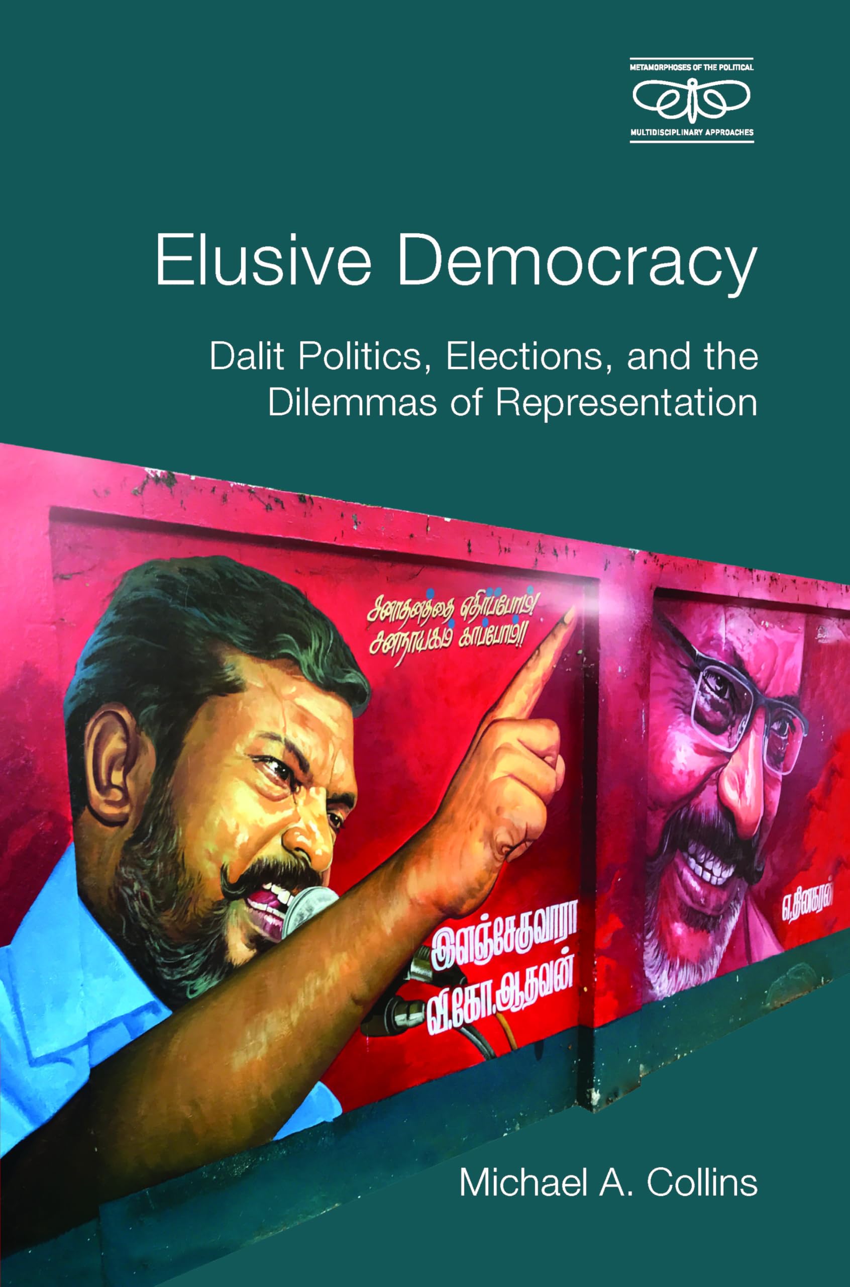 Elusive Democracy: Dalit Politics, Elections, and the Dilemmas of Representation (Metamorphoses of the Political: Multidisciplinary Approaches)