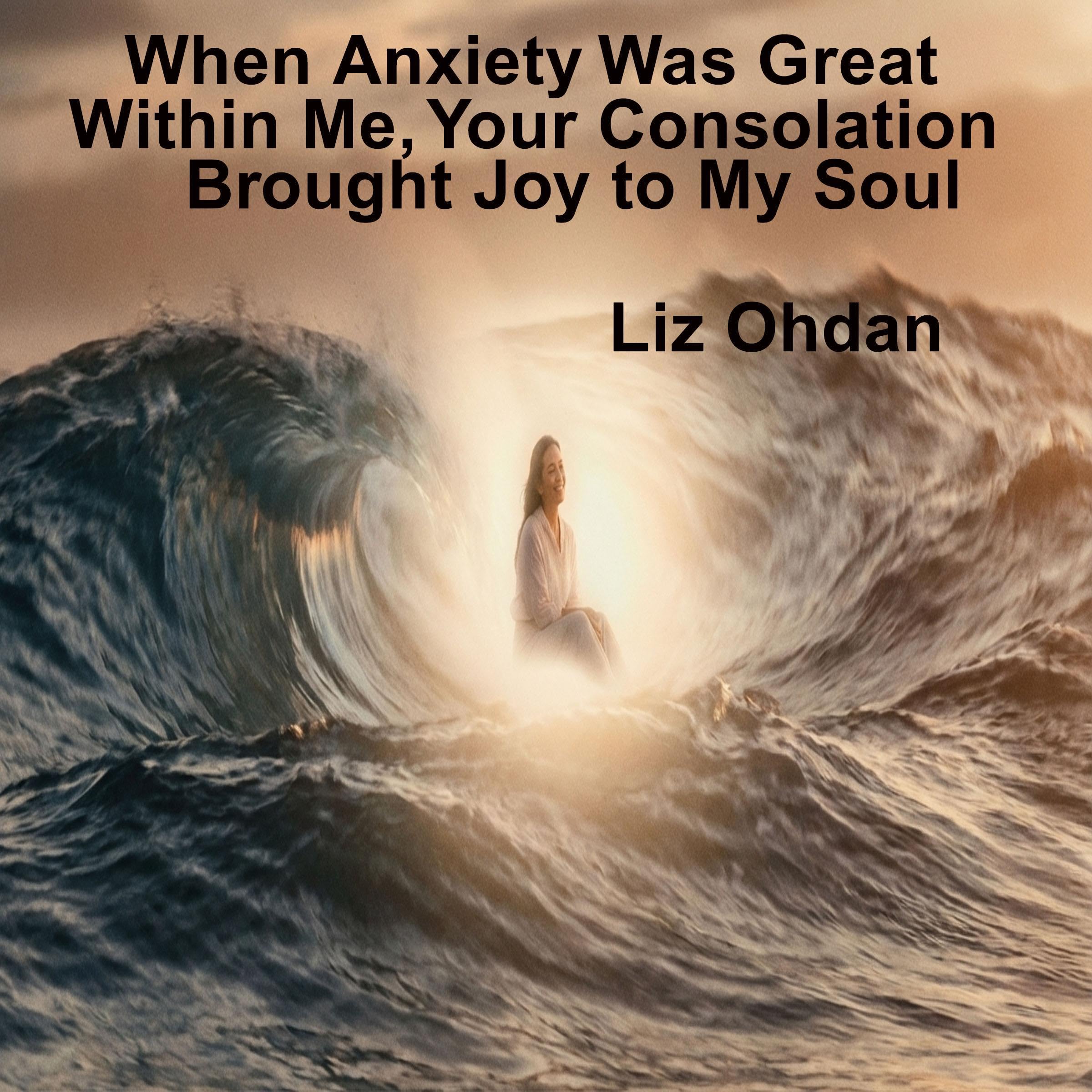 When Anxiety Was Great Within Me, Your Consolation Brought Joy to My Soul
