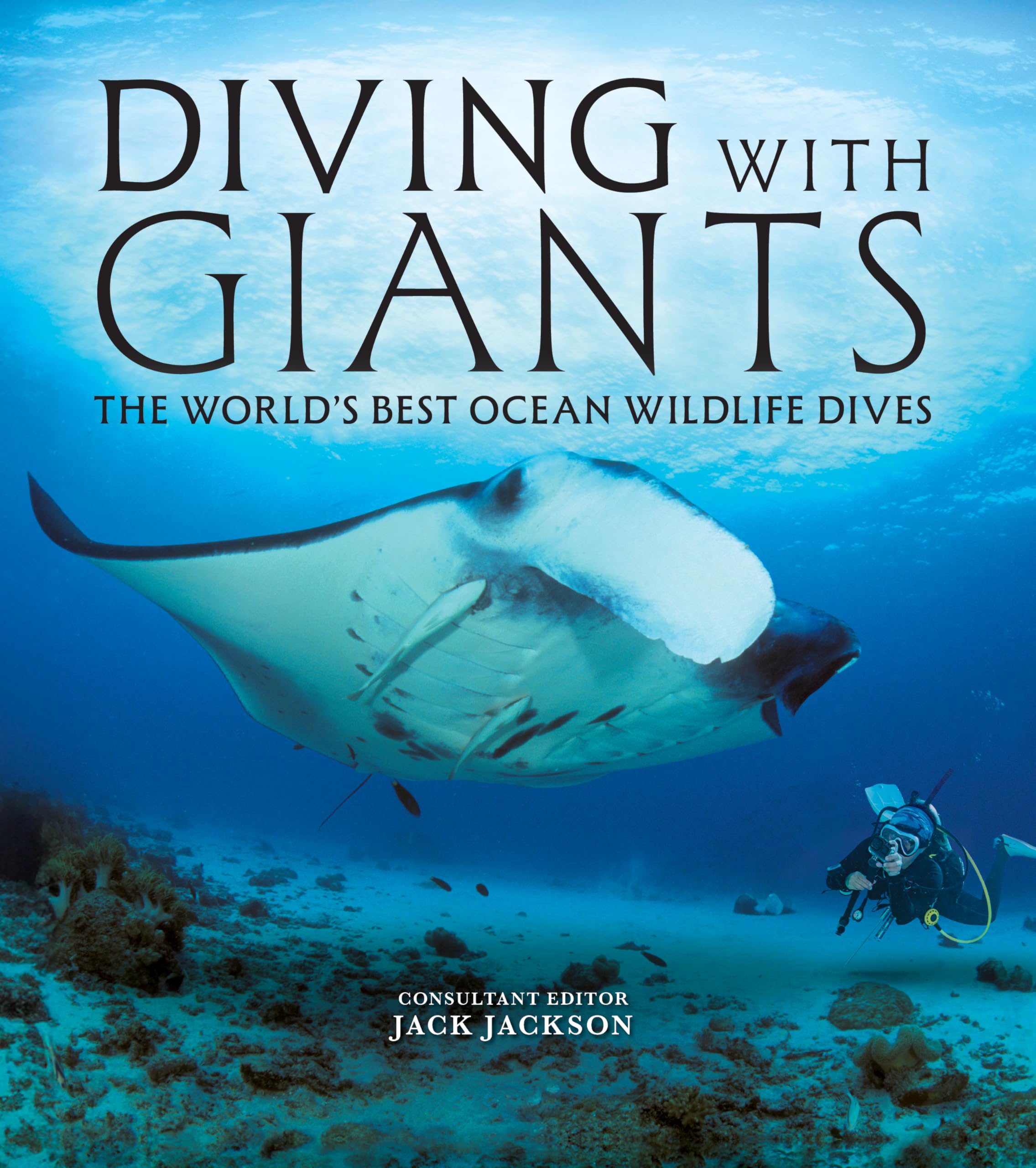 Diving with Giants: The World's Best Ocean Wildlife Dives (IMM Lifestyle Books) Scuba Diving Guide to Travel Adventures at Epic Dive Sites with Whale Sharks, Manta Rays, Great Whites, and More
