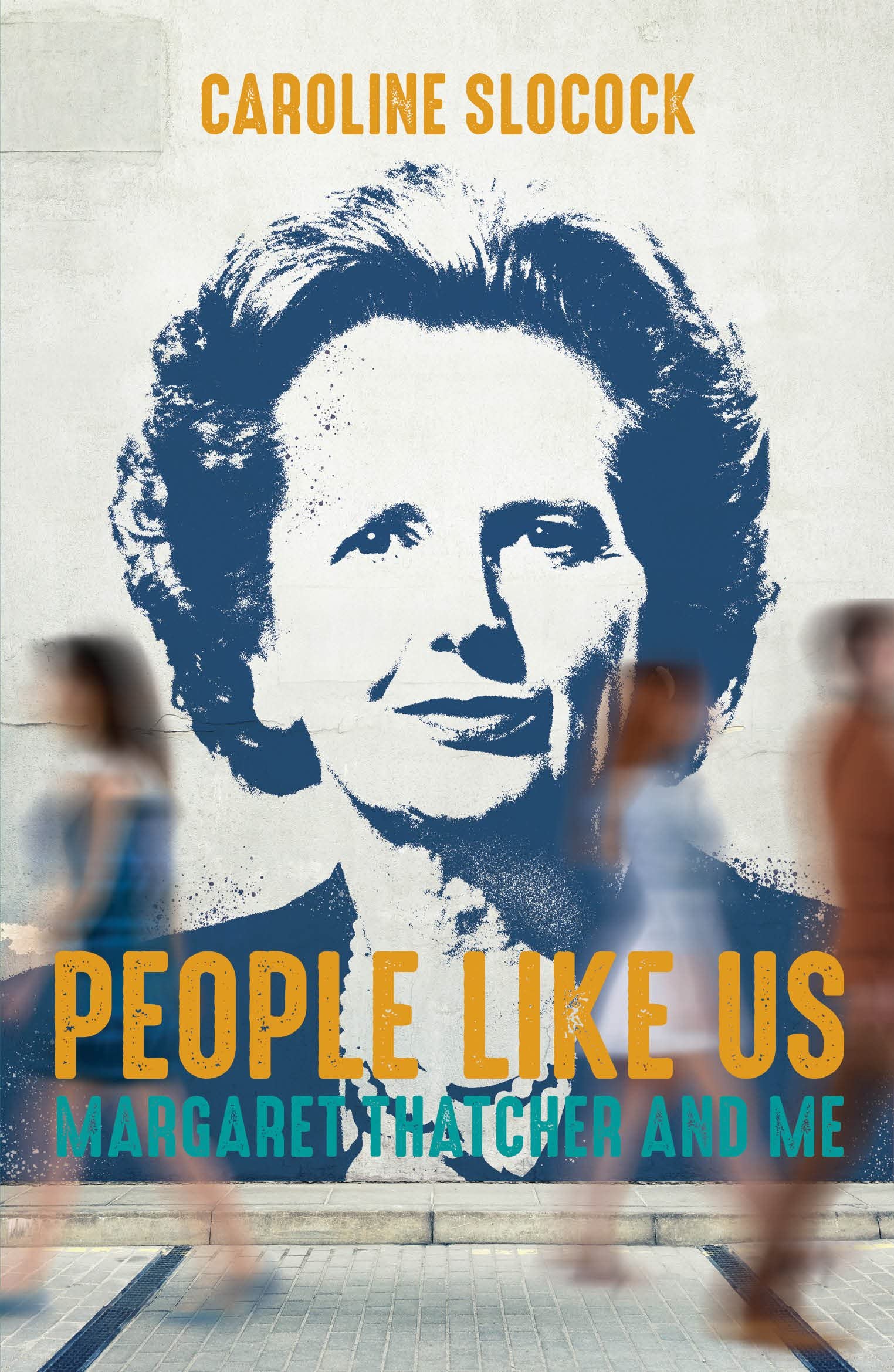 People Like Us: Margaret Thatcher and Me By Caroline Sloc*ck. 9781785904608