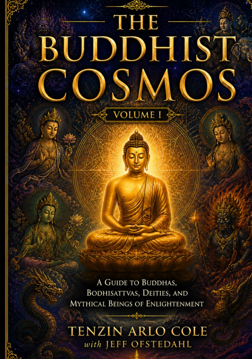 The Buddhist Cosmos: Volume I: A Guide to Buddhas, Bodhisattvas, Deities, and Mythical Beings of Enlightenment (The Enlightened Mind Series)