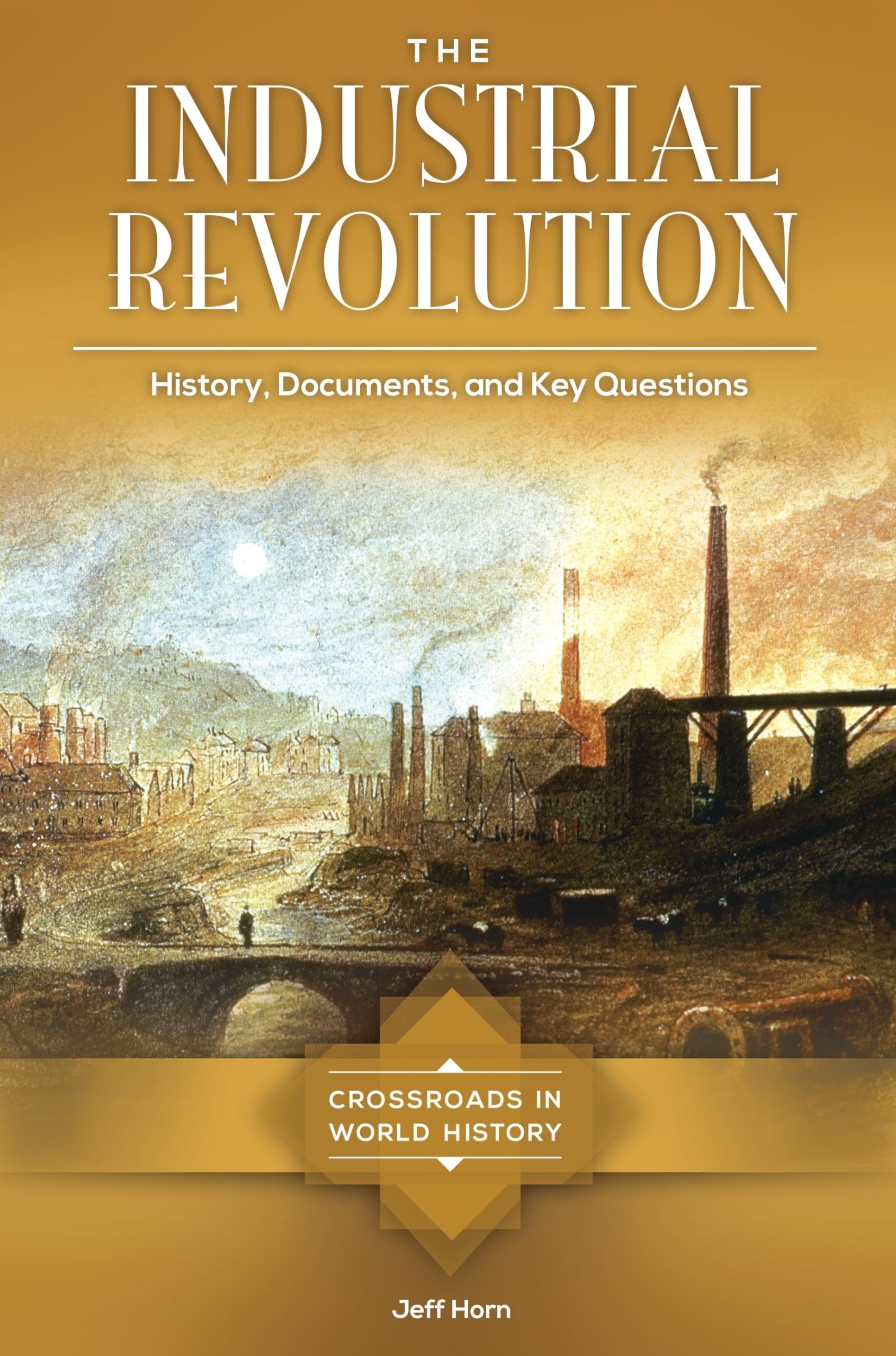 Buy The Industrial Revolution: History, Documents, and Key Questions (Crossroads in World History) — BookShops.in