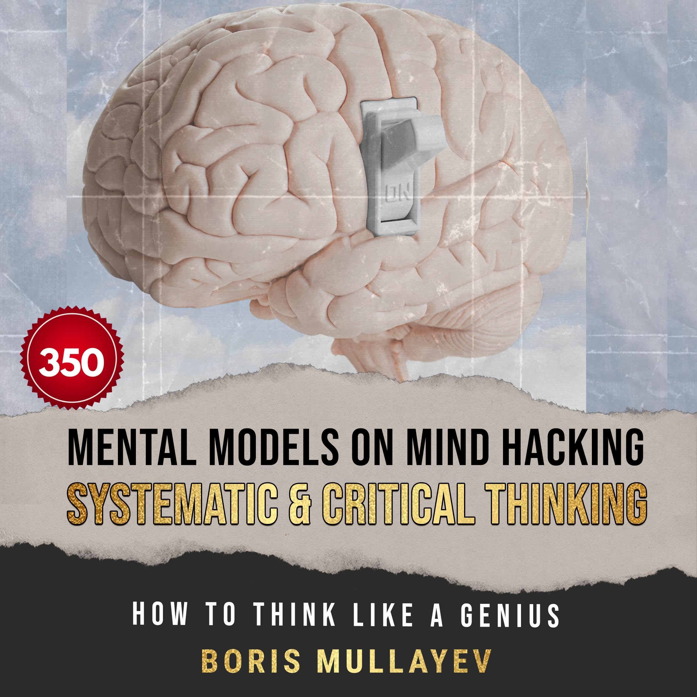 350 Mental Models on Mind Hacking Systematic and Critical Thinking