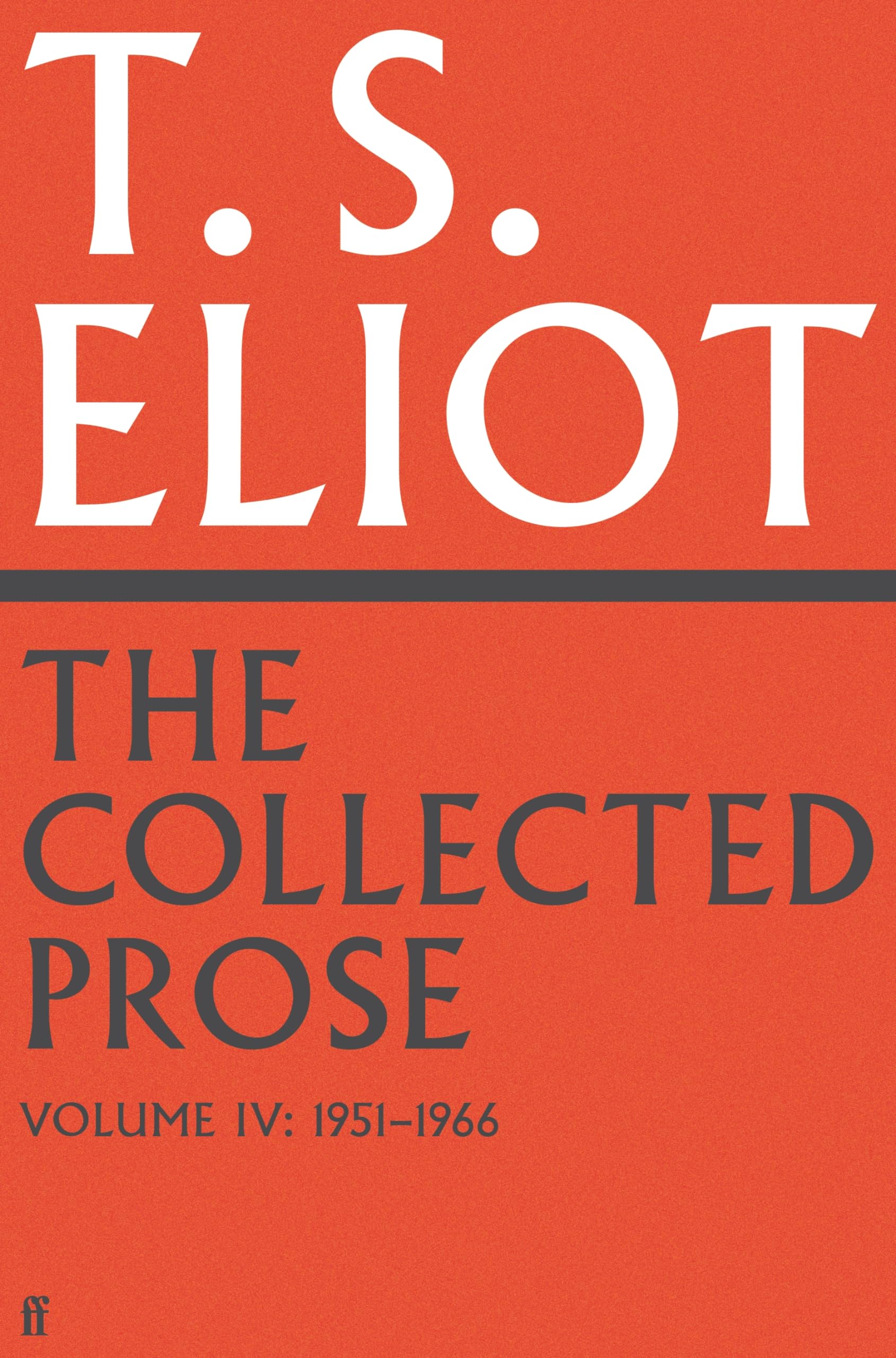 Collected Prose Of T S Eliot Volume 4