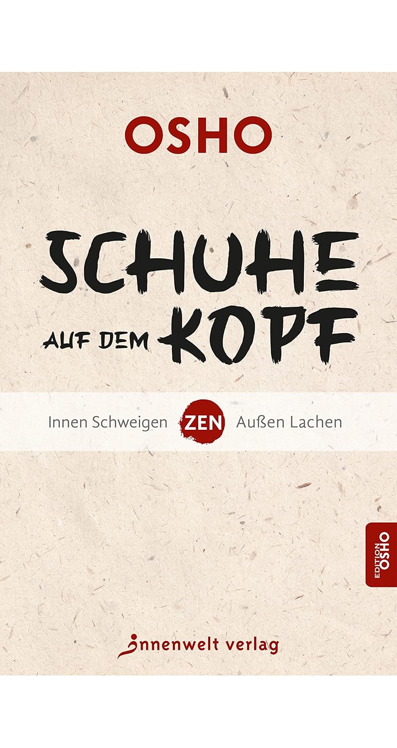 Schuhe auf dem Kopf: Zen: Innen Schweigen – Außen Lachen (German Edition)