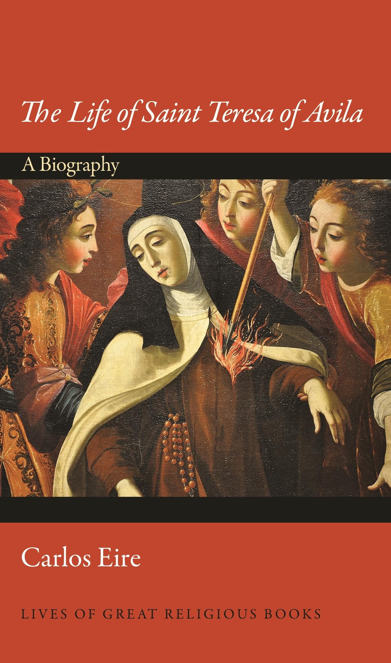 The Life of Saint Teresa of Avila: A Biography: 31 (Lives of Great Religious Books)