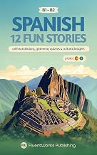 Learn Spanish with Stories - Intermediate (B1) to Advanced (B2): 12 Fun Short Stories with Vocabulary, Grammar Exercises, Quizzes & Cultural Insights (Short ... for Spanish Learners) (Spanish Edition)