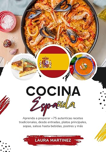 Cocina Española: Aprenda a Preparar +75 Auténticas Recetas Tradicionales, Desde Entradas, Platos Principales, Sopas, Salsas Hasta Bebidas, Postres y más ... Mundo: Un Viaje Culinario) (Spanish Edition)