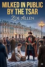 Milked In Public By The Tsar: An Arranged Marriage Royal Erotic Romance