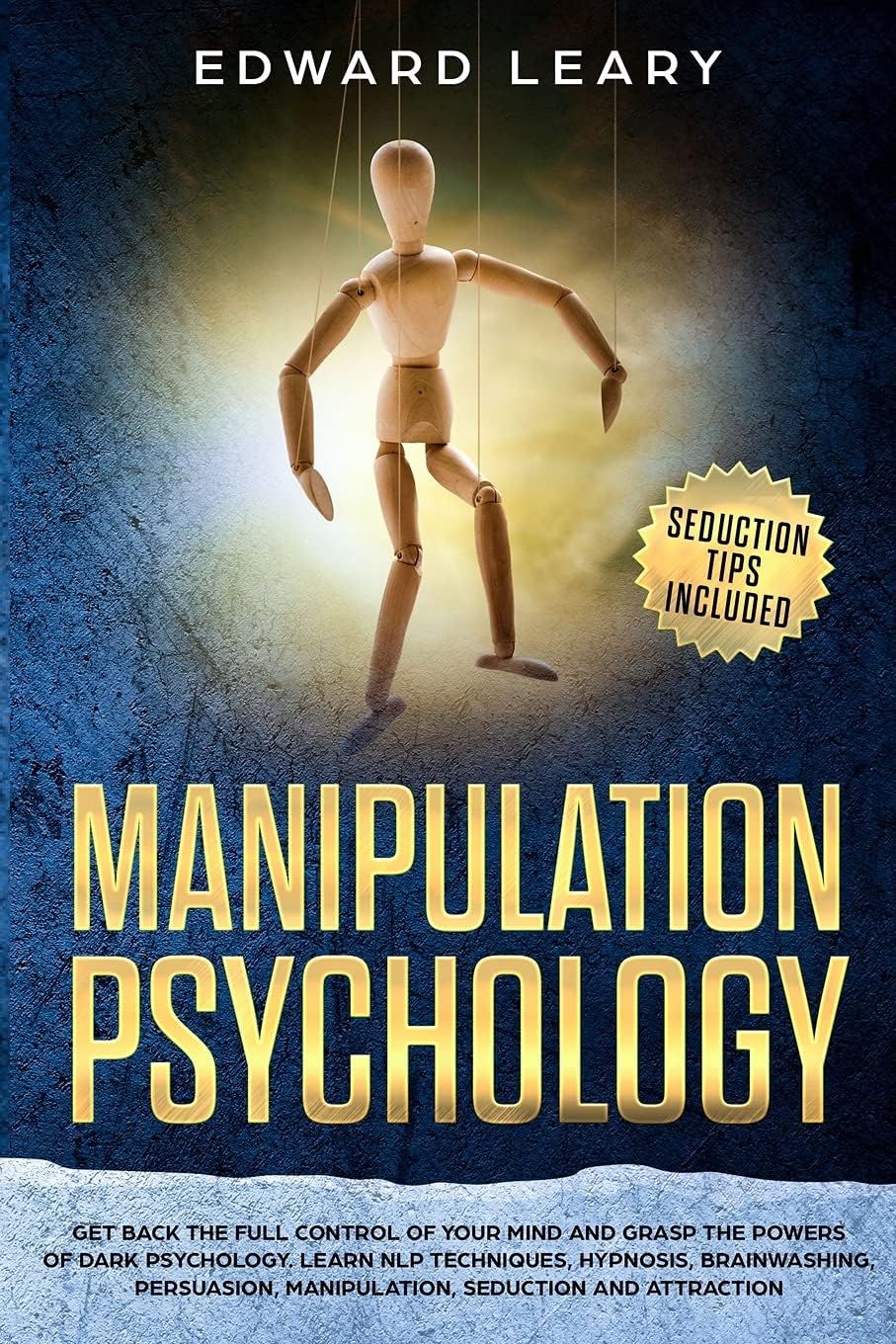 Manipulation logy: Get back the complete control of your mind and grasp the powers of dark logy. Learn NLP techniques, hypnosis, ... manipulation, seduction, and attraction.