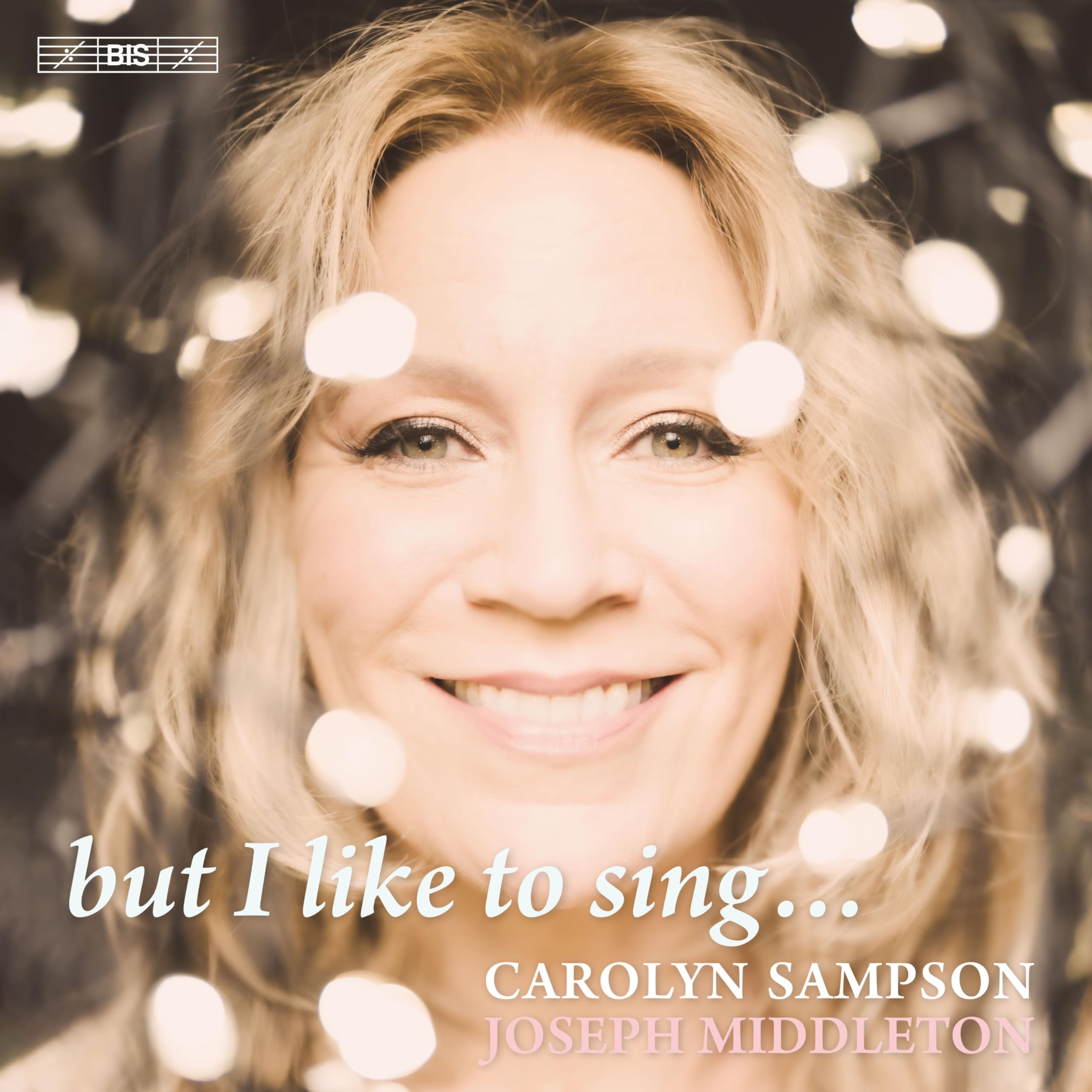 BIS2673 Carolyn Sampson and Joseph Middleton But I Like To Sing... CD BIS2673