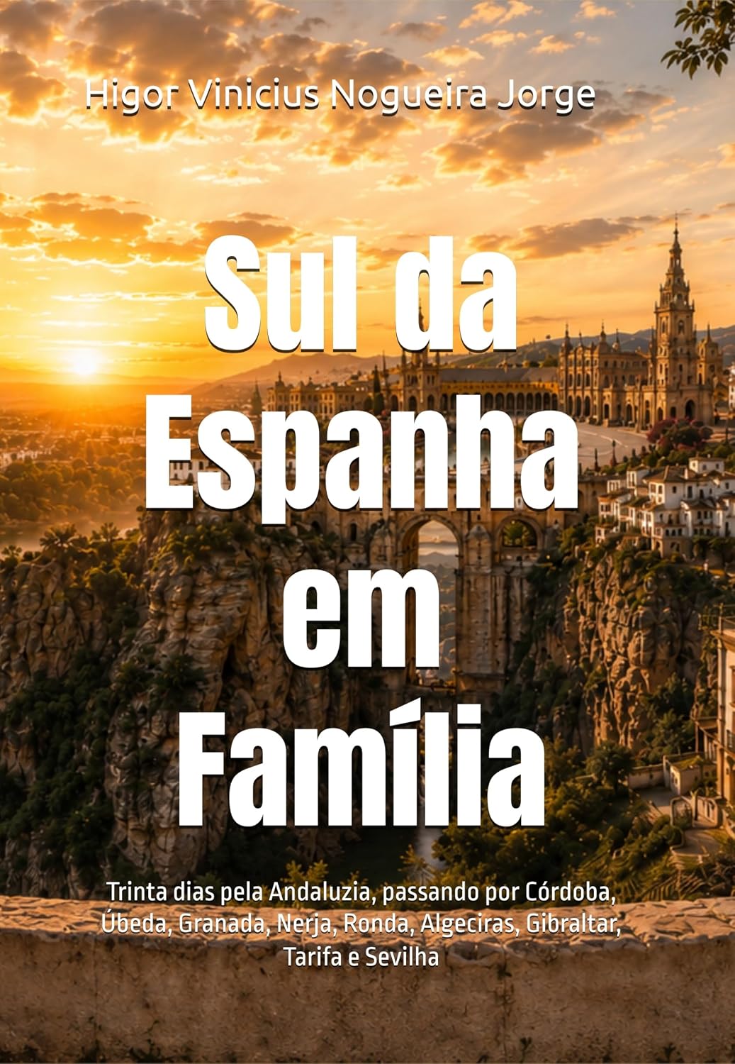 Sul da Espanha em Família: Trinta dias pela Andaluzia, passando por Córdoba, Úbeda, Granada, Nerja, Ronda, Algeciras, Gibraltar, Tarifa e Sevilha (Portuguese Edition)