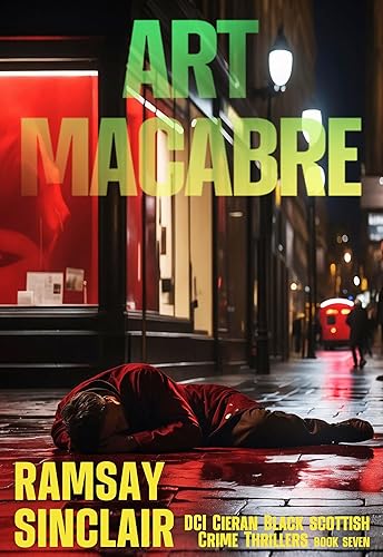 Art Macabre: A DCI Cieran Black Scottish Crime Thriller (DCI Cieran Black Scottish Crime Thrillers Book 7)