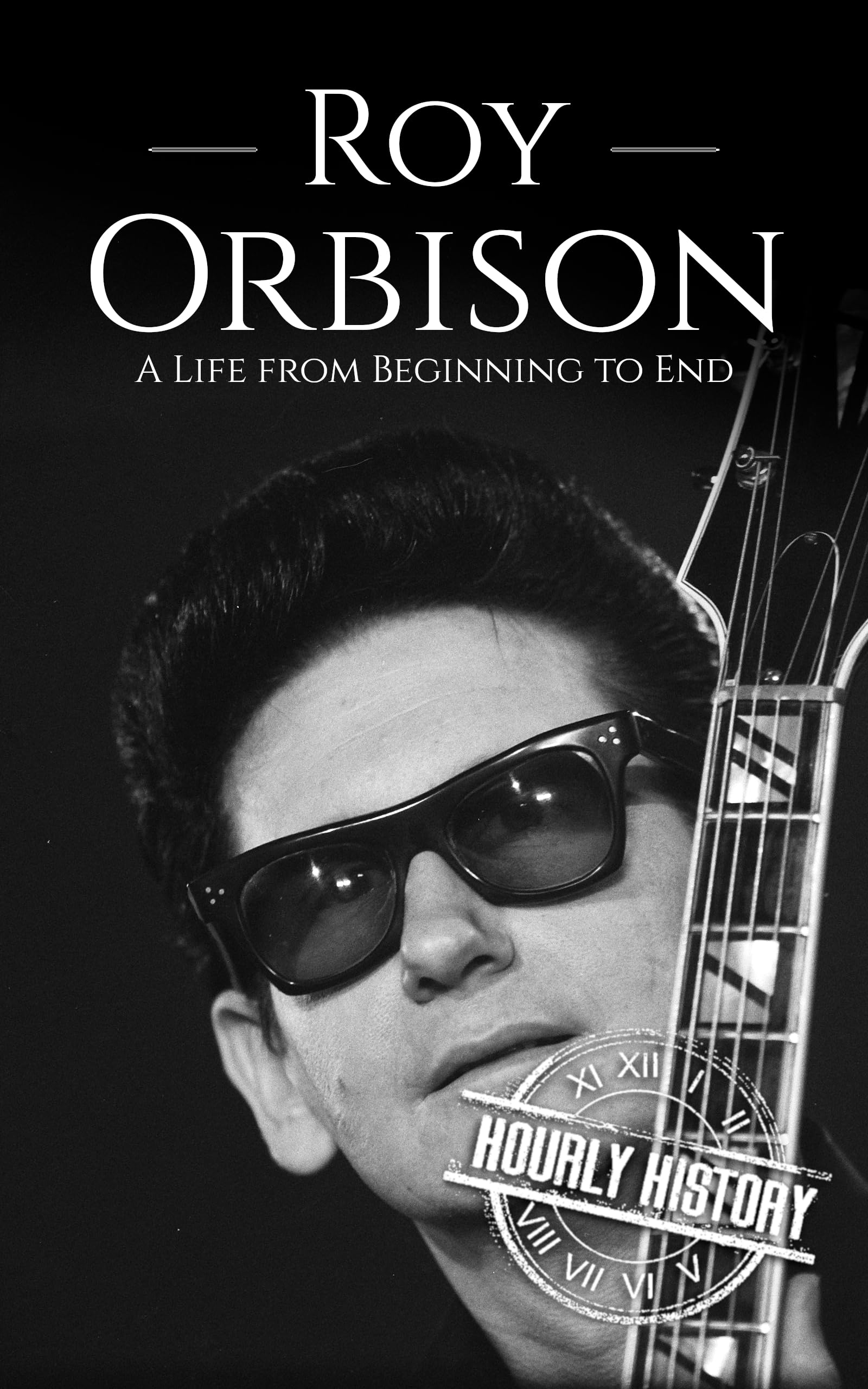 Roy Orbison: A Life from Beginning to End (Biographies of Musicians)