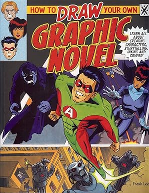 How to Draw Your Own Graphic Novel: Learn All about Creating Characters, Storytelling, Lettering and Inking-Wow! eBook