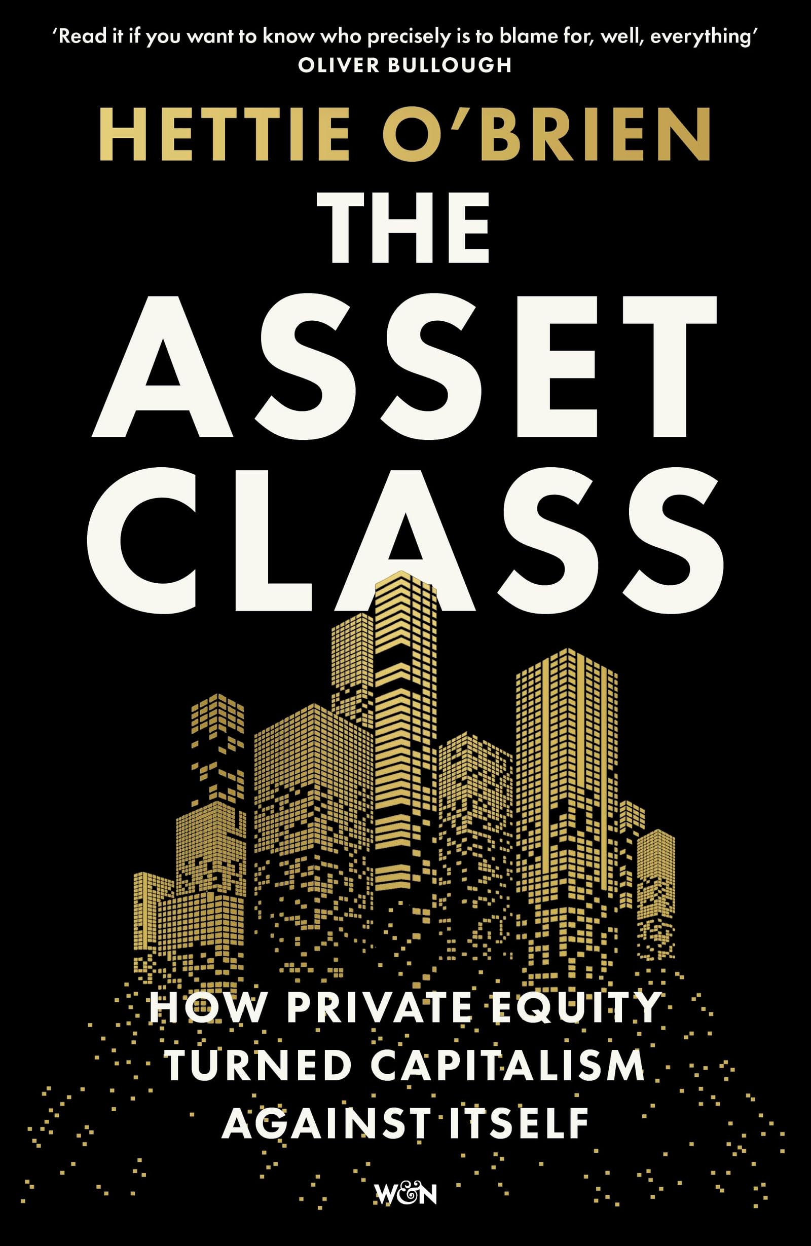 The Asset Class: How Private Equity Turned Capitalism Against Itself