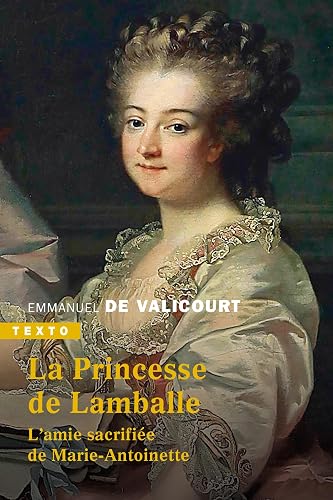 La Princesse de Lamballe: L'amie sacrifiée de Marie-Antoinette