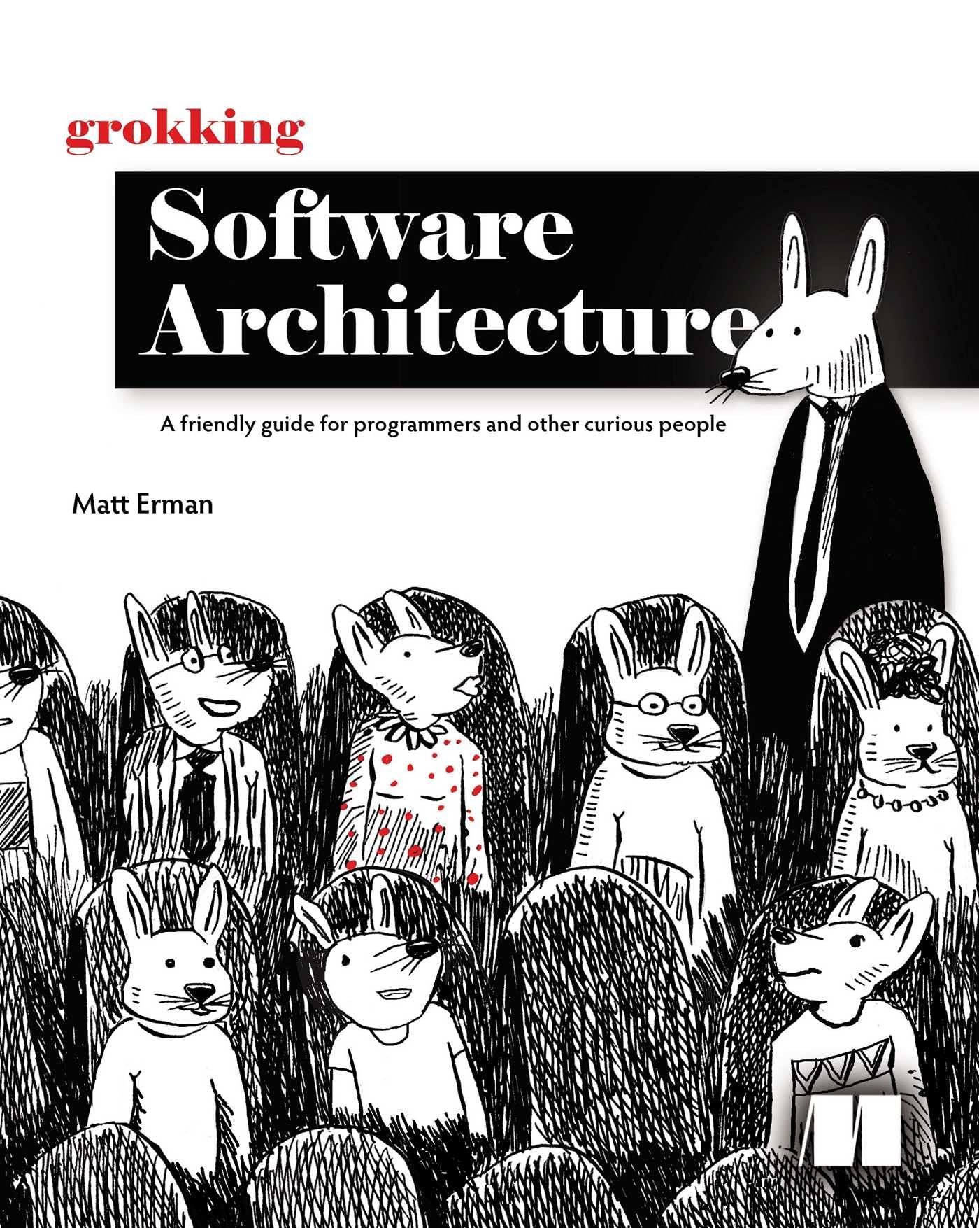 Grokking Software Architecture: A Friendly Guide for Programmers and Other Curious People