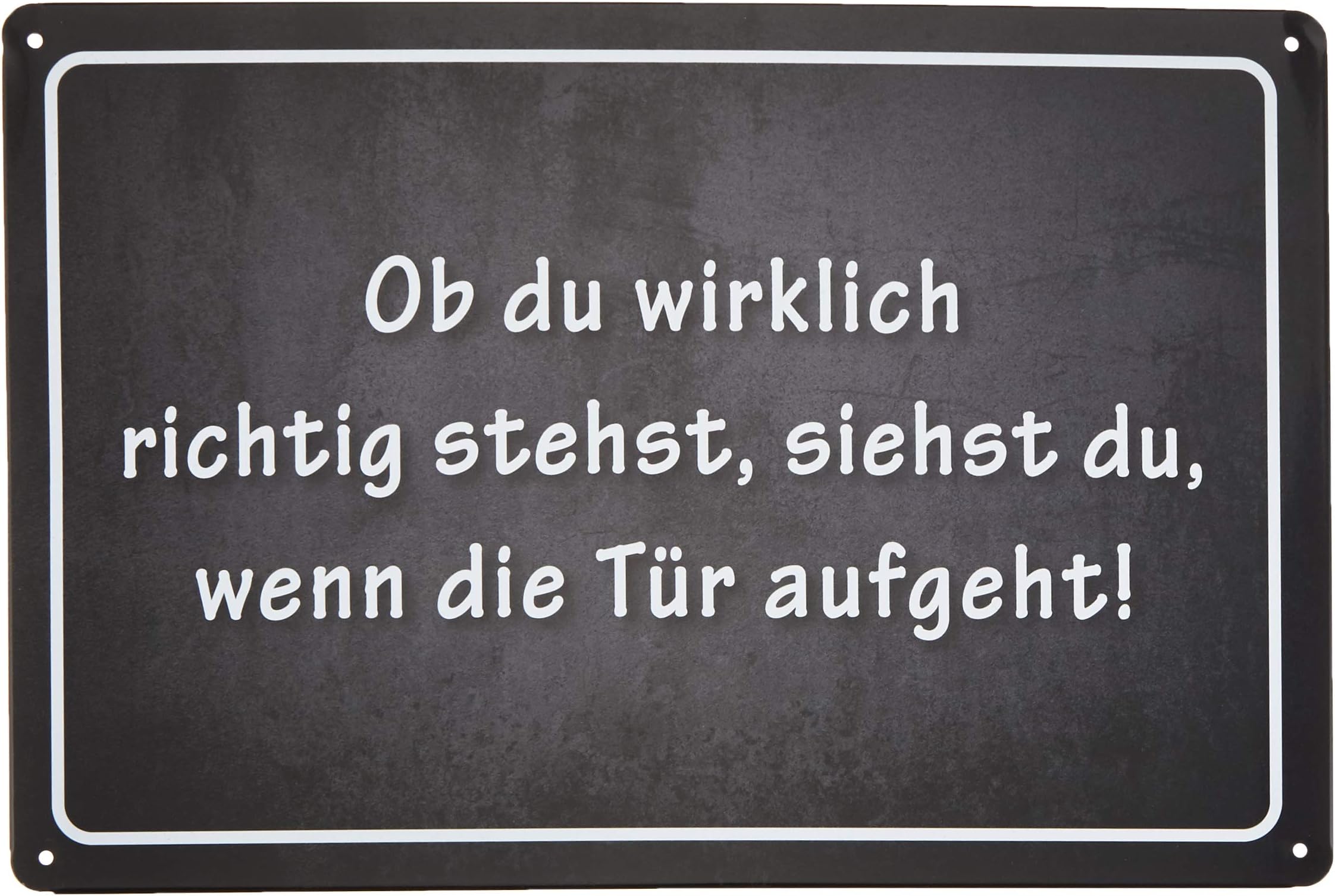 Tin Sign with German Text “Ob du wirklich stehst, sehen du wenn die Türgeht!” (Whether you really stand up, see you, if the door is opened!) Steel Sheet/Tin Plate Black 20 x 30 cm