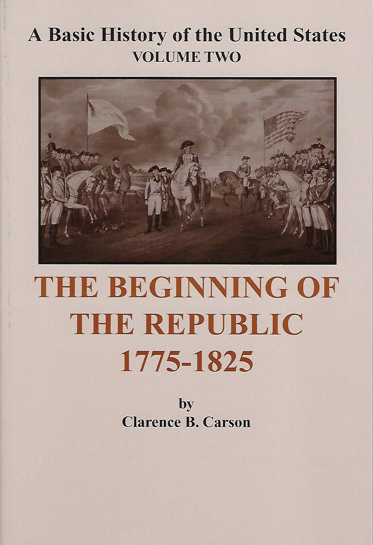 A Basic History of the United States (Vol.2): the Beginning of the Republic 1775-1825