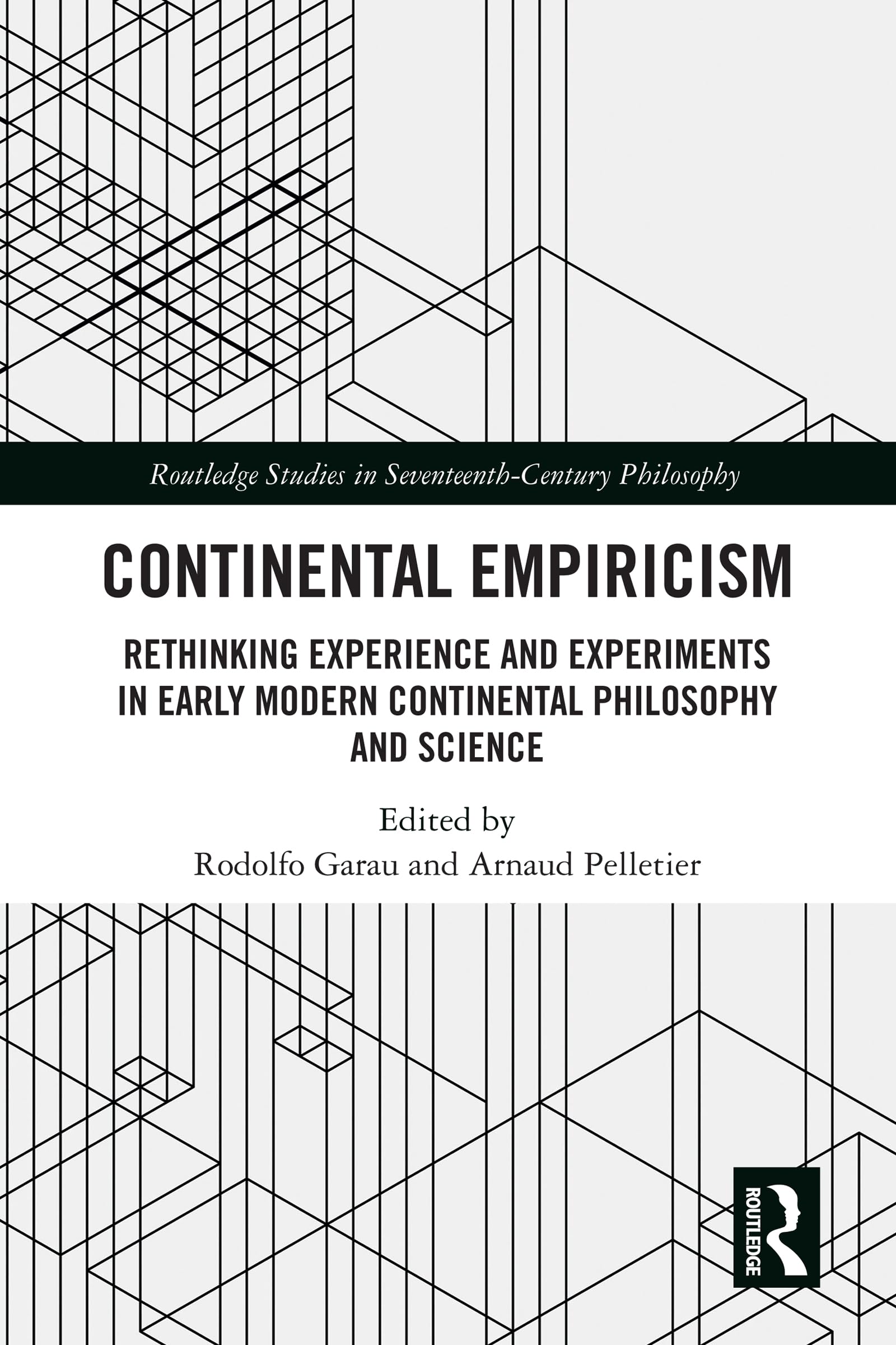 Continental Empiricism: Rethinking Experience and Experiments in Early Modern Continental Philosophy and Science (Routledge Studies in Seventeenth-Century Philosophy)