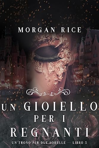 Un Gioiello per I Regnanti (Un Trono per due Sorelle—Libro Cinque)