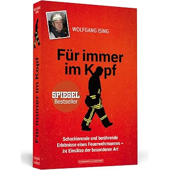 F r immer im Kopf Schockierende und ber hrende Erlebnisse eines Feuerwehrmannes 24 Eins tze der besonderen Art