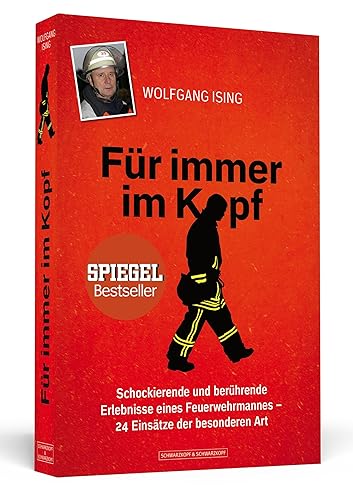 Für immer im Kopf: Schockierende und berührende Erlebnisse eines Feuerwehrmannes 24 Einsätze der besonderen Art