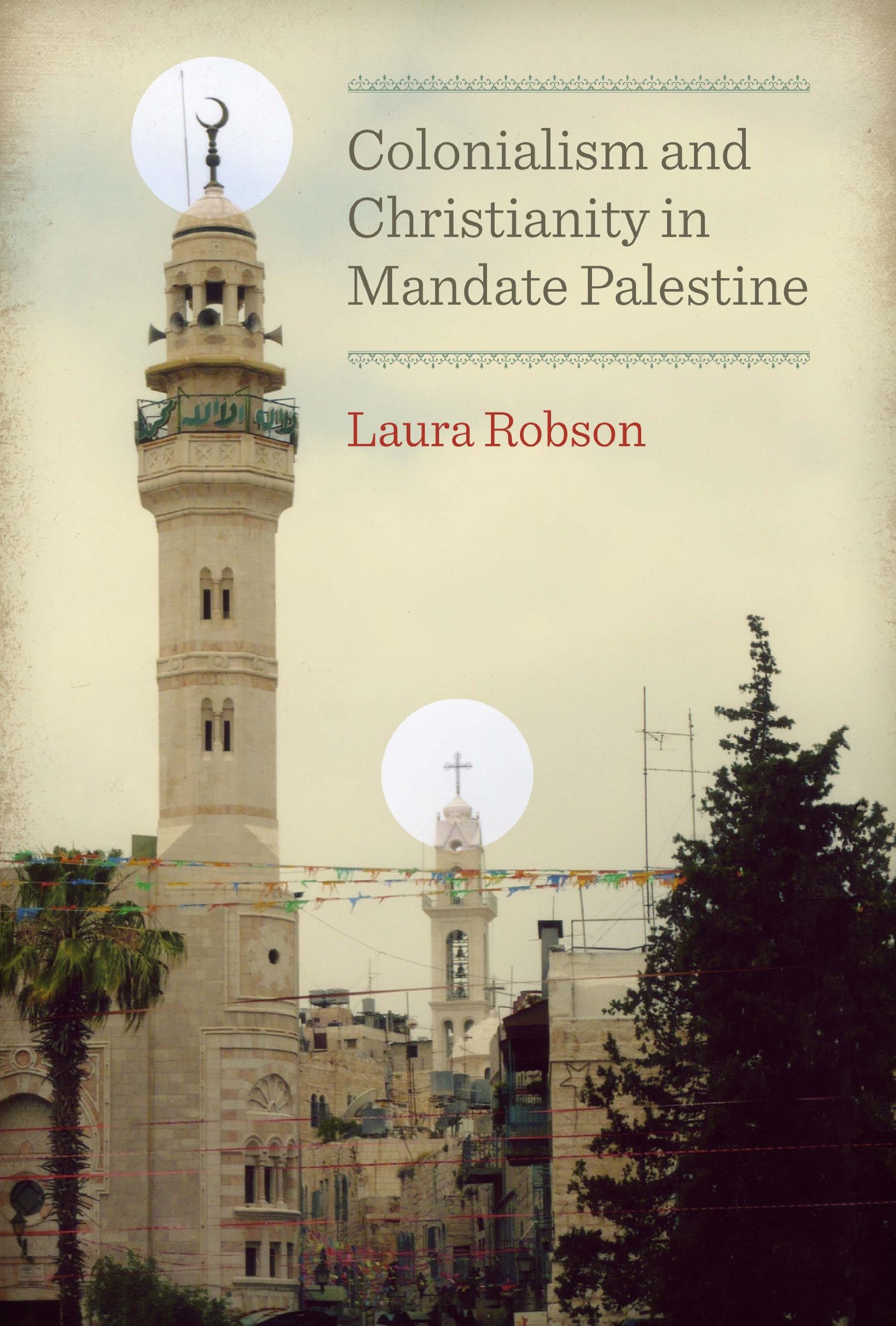 Colonialism and Christianity in Mandate Palestine (Jamal and Rania Daniel Series in Contemporary History, Politics, Culture, and Religion of the Levant)