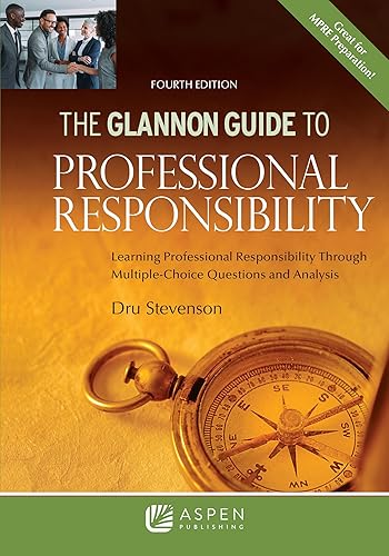 Glannon Guide to Professional Responsibility: Learning Professional Responsibility Through Multiple-Choice Questions and Analysis (Glannon Guides Series)
