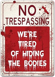 Funny Warning Sign No Trespassing We are Tired of Hiding The Bodies, 10†x 14†Industrial Grade Aluminum, Easy Mounting, Rust-Free/Fade Resistance, Indoor/Outdoor, USA Made by MY SIGN CENTER